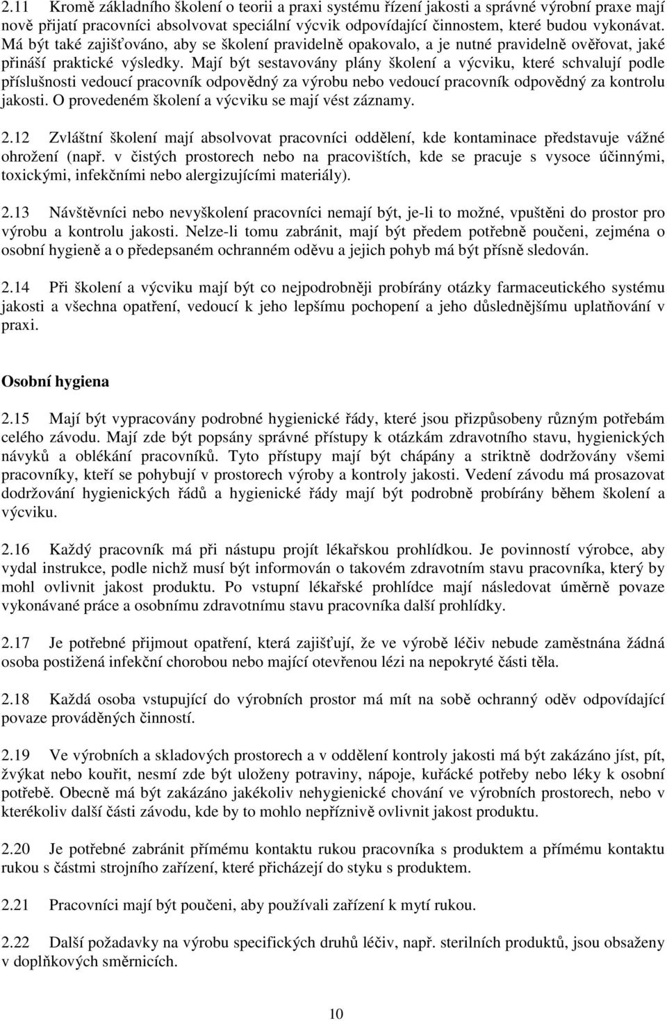 Mají být sestavovány plány školení a výcviku, které schvalují podle příslušnosti vedoucí pracovník odpovědný za výrobu nebo vedoucí pracovník odpovědný za kontrolu jakosti.