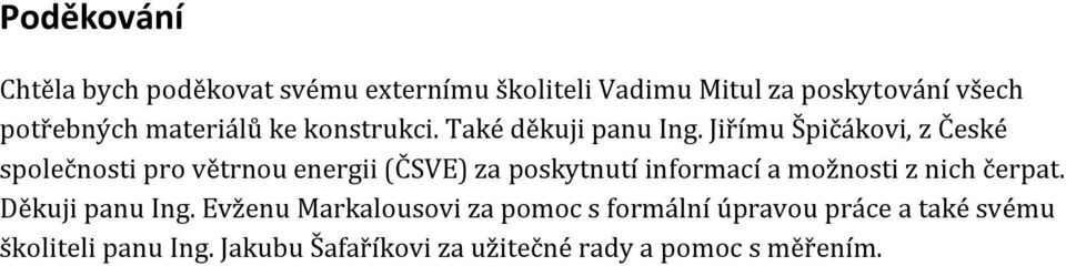 Jiřímu Špičákovi, z České společnosti pro větrnou energii (ČSVE) za poskytnutí informací a možnosti z