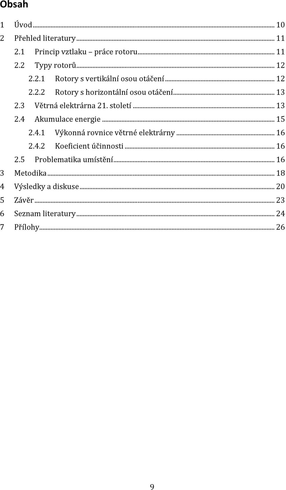 .. 15 2.4.1 Výkonná rovnice větrné elektrárny... 16 2.4.2 Koeficient účinnosti... 16 2.5 Problematika umístění.