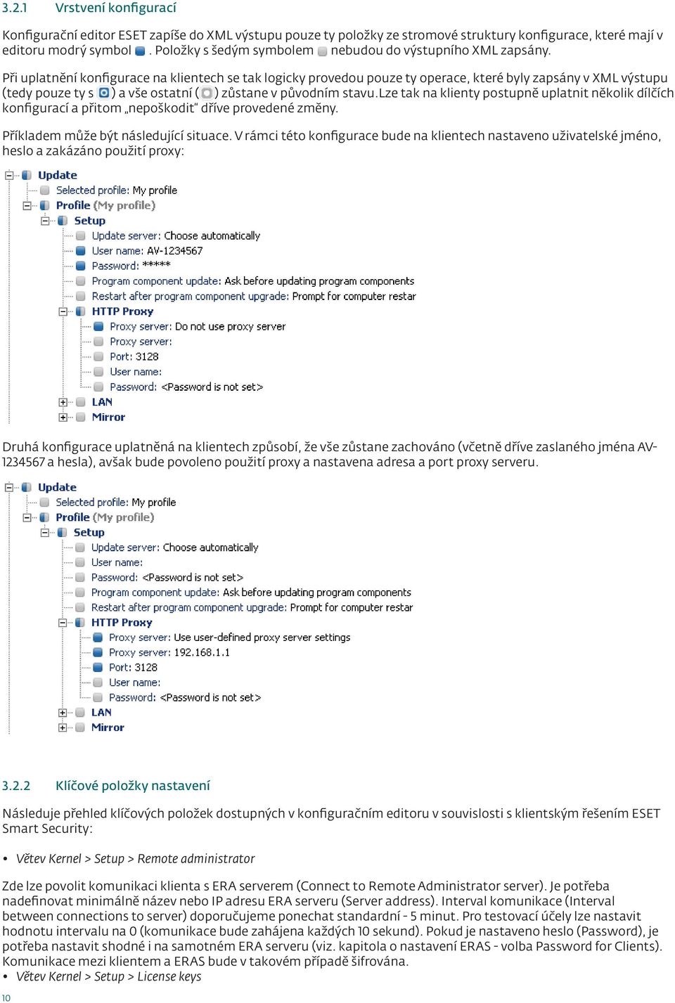 Při uplatnění konfigurace na klientech se tak logicky provedou pouze ty operace, které byly zapsány v XML výstupu (tedy pouze ty s ) a vše ostatní ( ) zůstane v původním stavu.