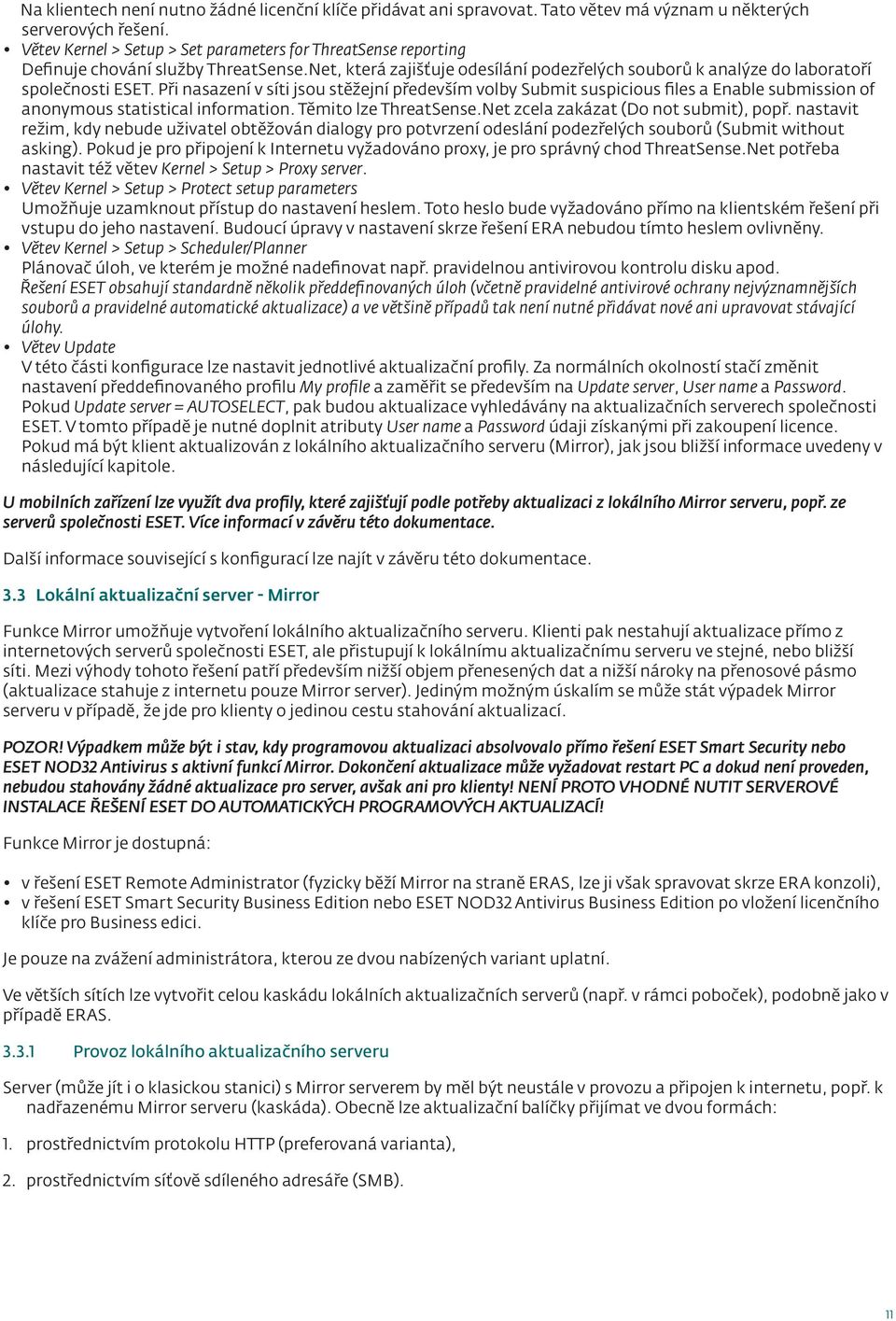 Při nasazení v síti jsou stěžejní především volby Submit suspicious files a Enable submission of anonymous statistical information. Těmito lze ThreatSense.Net zcela zakázat (Do not submit), popř.