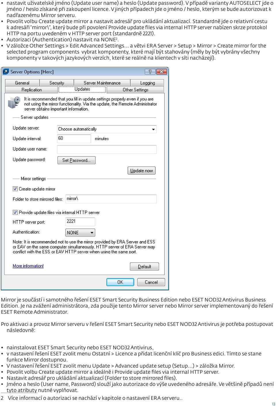 Standardně jde o relativní cestu k adresáři mirror\, který bude při povolení Provide update files via internal HTTP server nabízen skrze protokol HTTP na portu uvedeném v HTTP server port (standardně