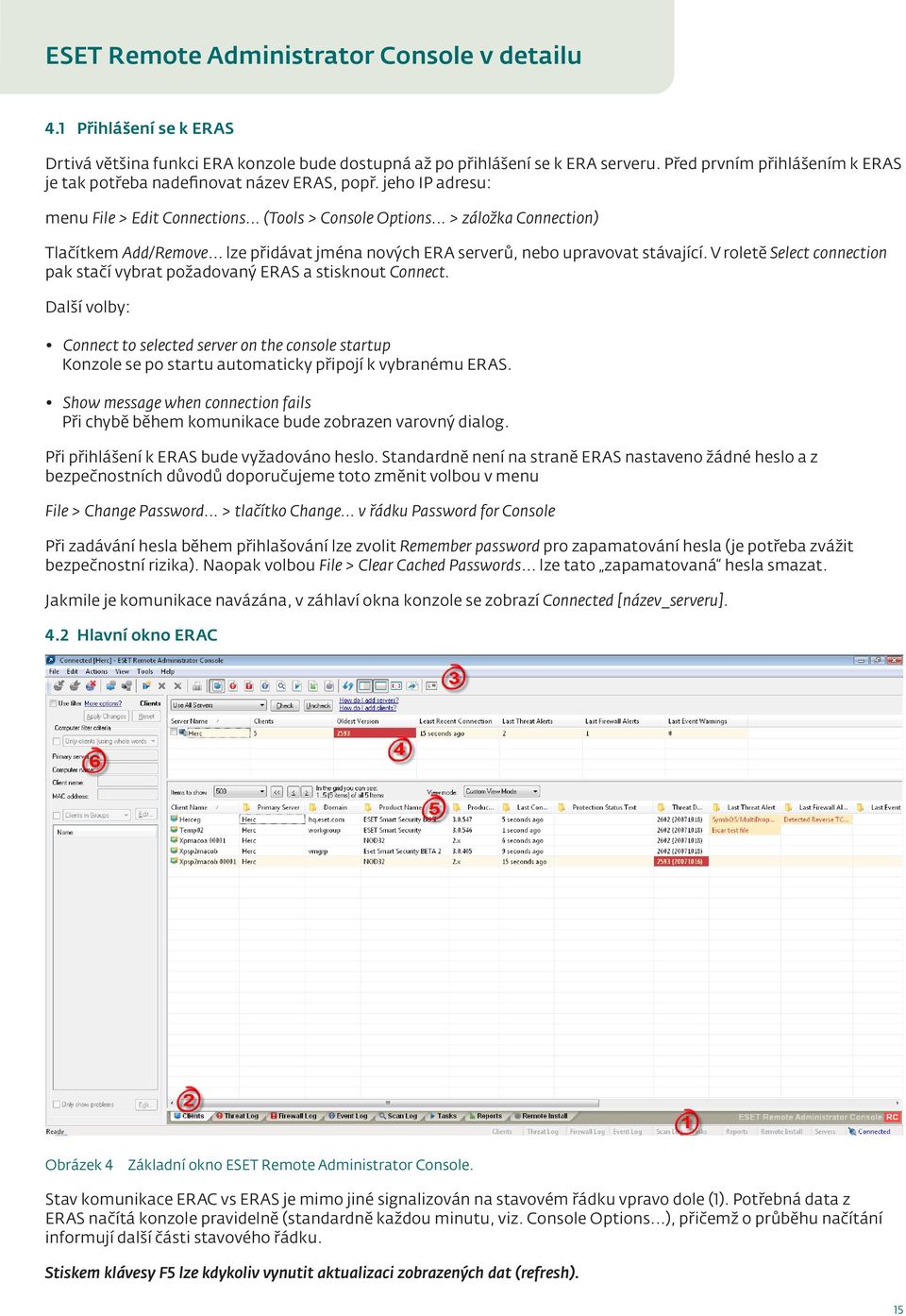 .. lze přidávat jména nových ERA serverů, nebo upravovat stávající. V roletě Select connection pak stačí vybrat požadovaný ERAS a stisknout Connect.