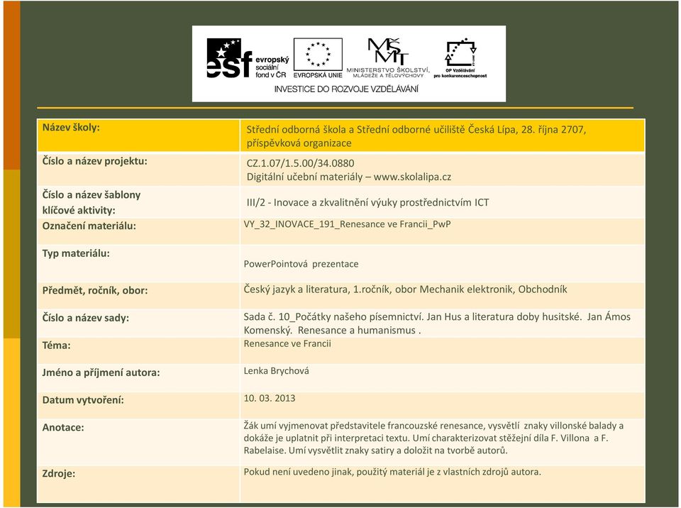 cz III/2 - Inovace a zkvalitnění výuky prostřednictvím ICT VY_32_INOVACE_191_Renesance ve Francii_PwP Typ materiálu: Předmět, ročník, obor: Číslo a název sady: Téma: Jméno a příjmení autora: