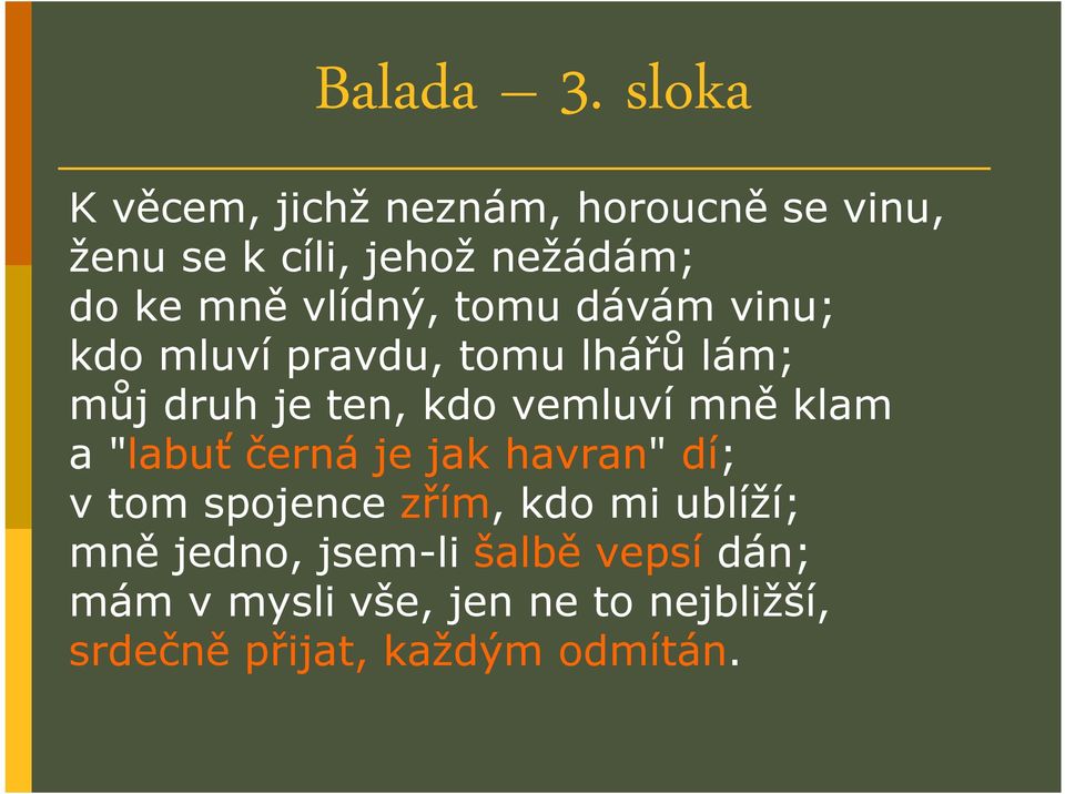 vlídný, tomu dávám vinu; kdo mluví pravdu, tomu lhářů lám; můj druh je ten, kdo vemluví mně