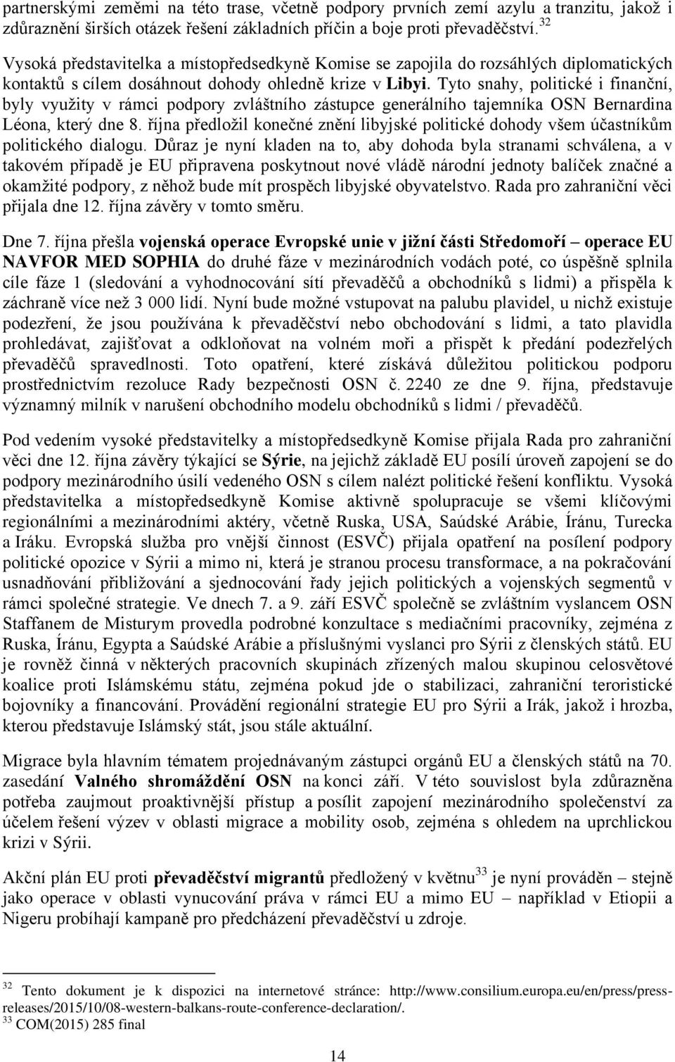 Tyto snahy, politické i finanční, byly využity v rámci podpory zvláštního zástupce generálního tajemníka OSN Bernardina Léona, který dne 8.