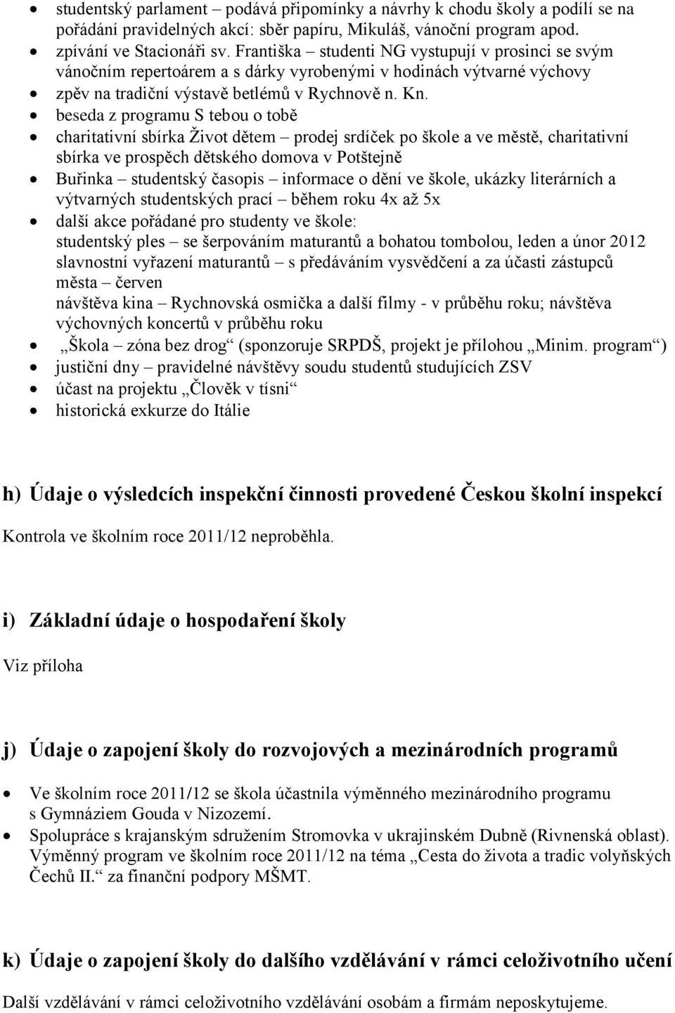 beseda z programu S tebou o tobě charitativní sbírka Ţivot dětem prodej srdíček po škole a ve městě, charitativní sbírka ve prospěch dětského domova v Potštejně Buřinka studentský časopis informace o