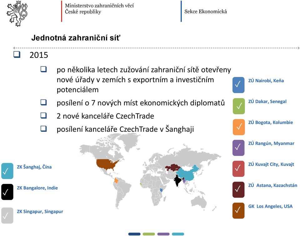 kanceláře CzechTrade posílení kanceláře CzechTrade v Šanghaji ZÚ Dakar, Senegal ZÚ Bogota, Kolumbie ZÚ Rangún,