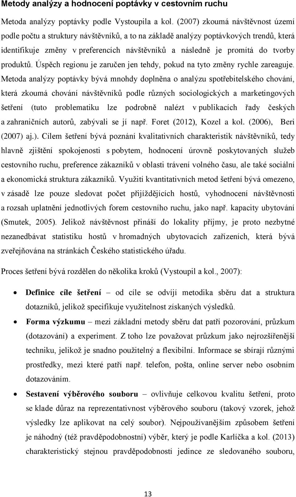 produktů. Úspěch regionu je zaručen jen tehdy, pokud na tyto změny rychle zareaguje.