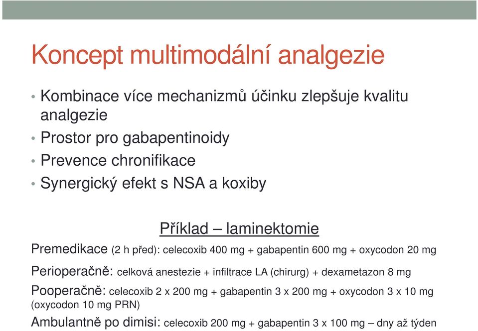 oxycodon 20 mg Perioperačně: celková anestezie + infiltrace LA (chirurg) + dexametazon 8 mg Pooperačně: celecoxib 2 x 200 mg +