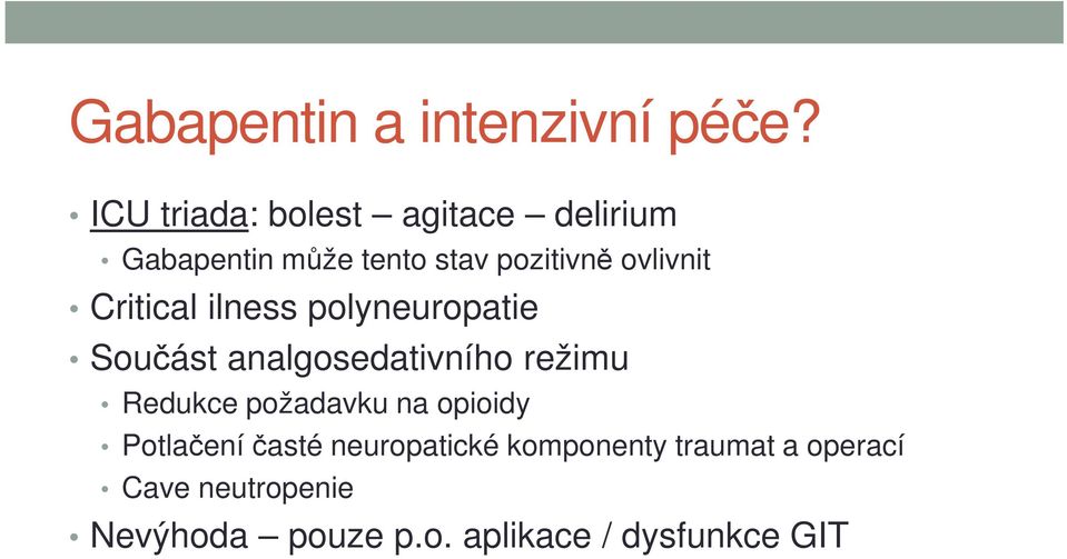 ovlivnit Critical ilness polyneuropatie Součást analgosedativního režimu Redukce