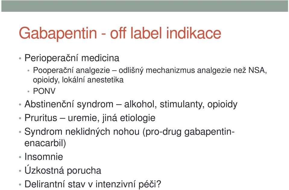 alkohol, stimulanty, opioidy Pruritus uremie, jiná etiologie Syndrom neklidných nohou