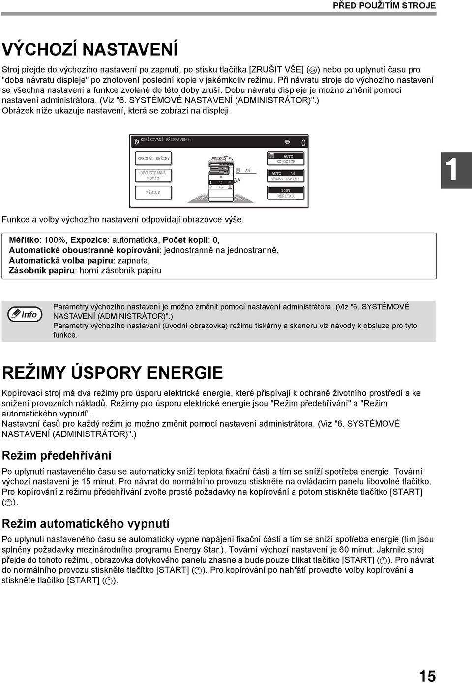 (Viz "6. SYSTÉMOVÉ NASTAVENÍ (ADMINISTRÁTOR)".) Obrázek níže ukazuje nastavení, která se zobrazí na displeji. KOPÍROVÁNÍ PŘIPRAVENO.