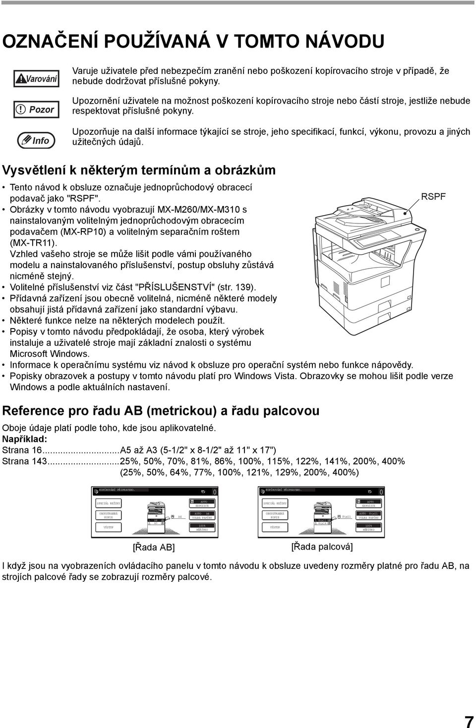 Upozorňuje na další informace týkající se stroje, jeho specifikací, funkcí, výkonu, provozu a jiných užitečných údajů.