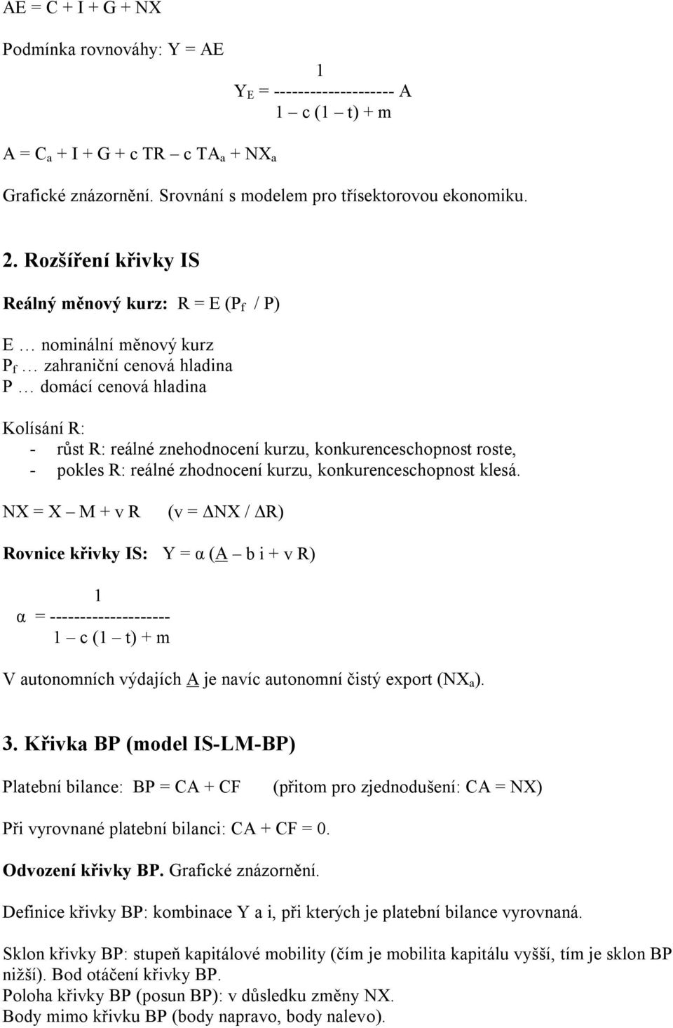 konkurenceschopnost roste, - pokles R: reálné zhodnocení kurzu, konkurenceschopnost klesá.