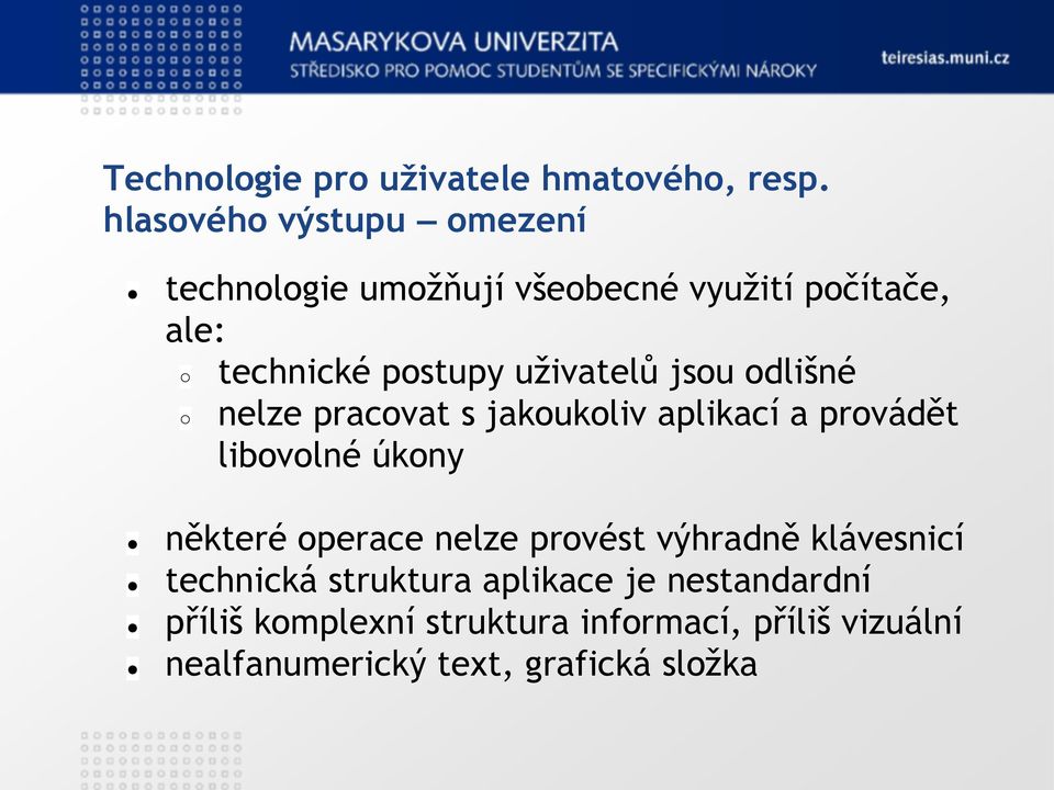 uživatelů jsou odlišné nelze pracovat s jakoukoliv aplikací a provádět libovolné úkony některé operace