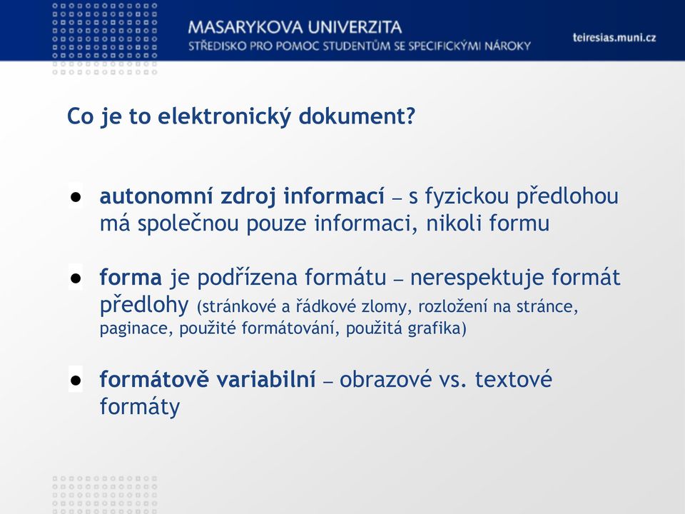 nikoli formu forma je podřízena formátu nerespektuje formát předlohy (stránkové a