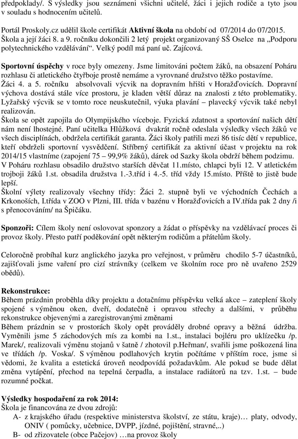 Velký podíl má paní uč. Zajícová. Sportovní úspěchy v roce byly omezeny.