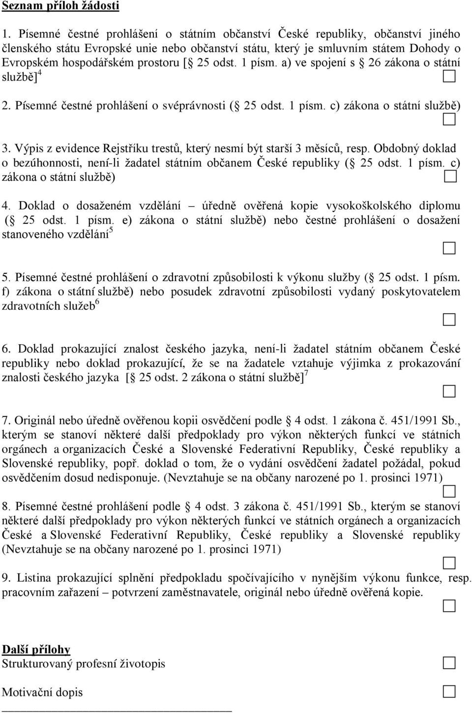 25 odst. 1 písm. a) ve spojení s 26 zákona o státní službě] 4 2. Písemné čestné prohlášení o svéprávnosti ( 25 odst. 1 písm. c) zákona o státní službě) 3.