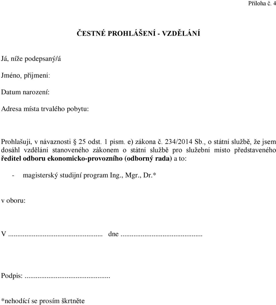 Prohlašuji, v návaznosti 25 odst. 1 písm. e) zákona č. 234/2014 Sb.