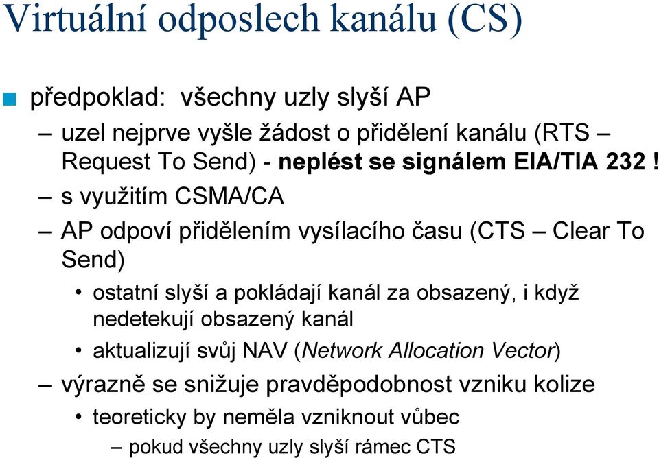 s využitím CSMA/CA AP odpoví přiděleím vysílacího času (CTS Clear To Sed) ostatí slyší a pokládají kaál za obsazeý,