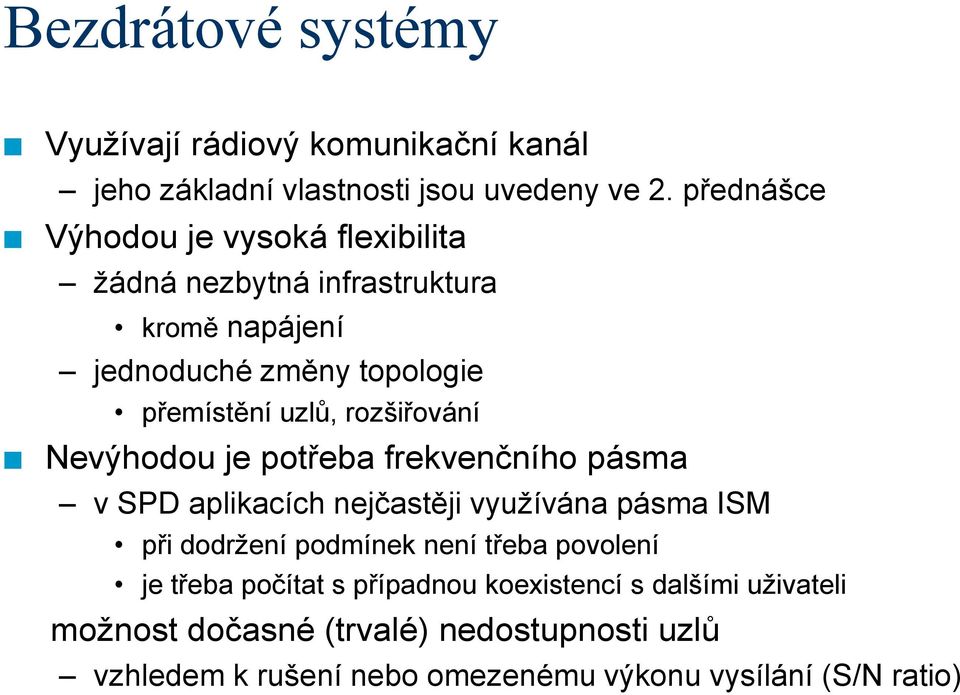 rozšiřováí Nevýhodou je potřeba frekvečího pásma v SPD aplikacích ejčastěji využíváa pásma ISM při dodržeí podmíek eí třeba