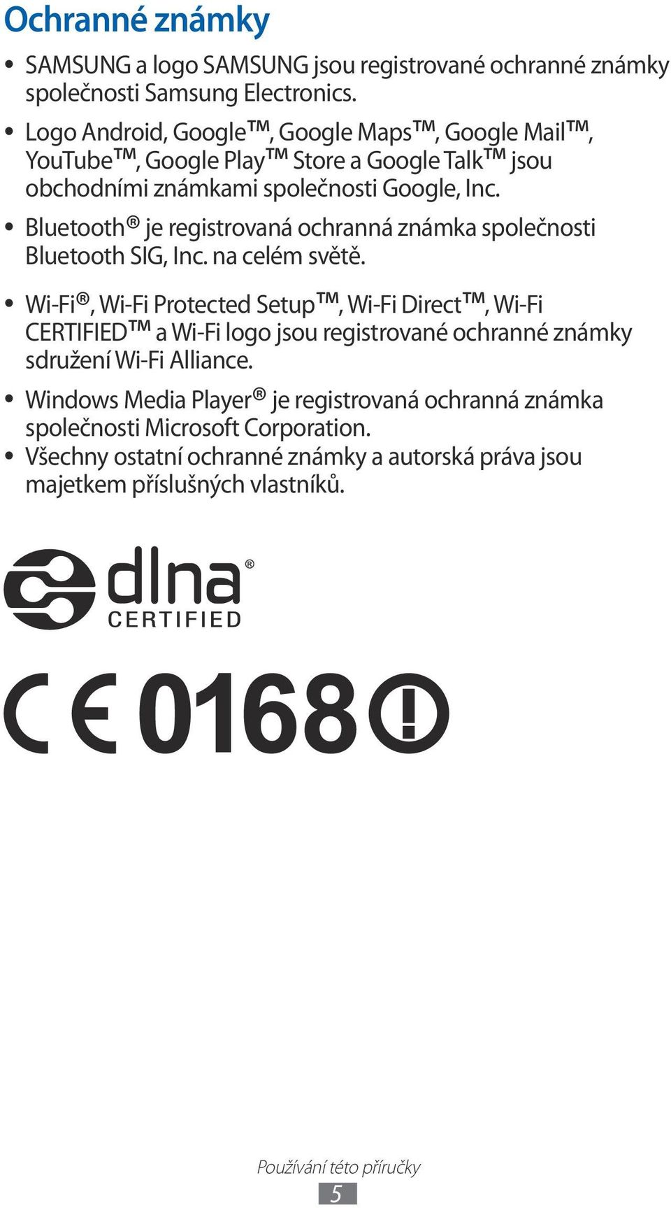 Bluetooth je registrovaná ochranná známka společnosti Bluetooth SIG, Inc. na celém světě.