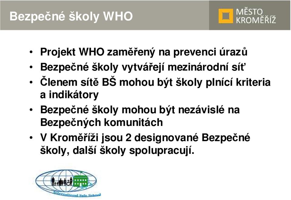 a indikátory Bezpečné školy mohou být nezávislé na Bezpečných komunitách