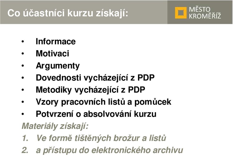 a pomůcek Potvrzení o absolvování kurzu Materiály získají: 1.