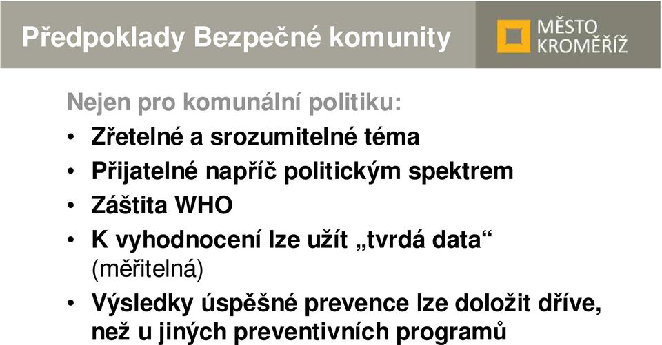 Záštita WHO K vyhodnocení lze užít tvrdá data (měřitelná) Výsledky