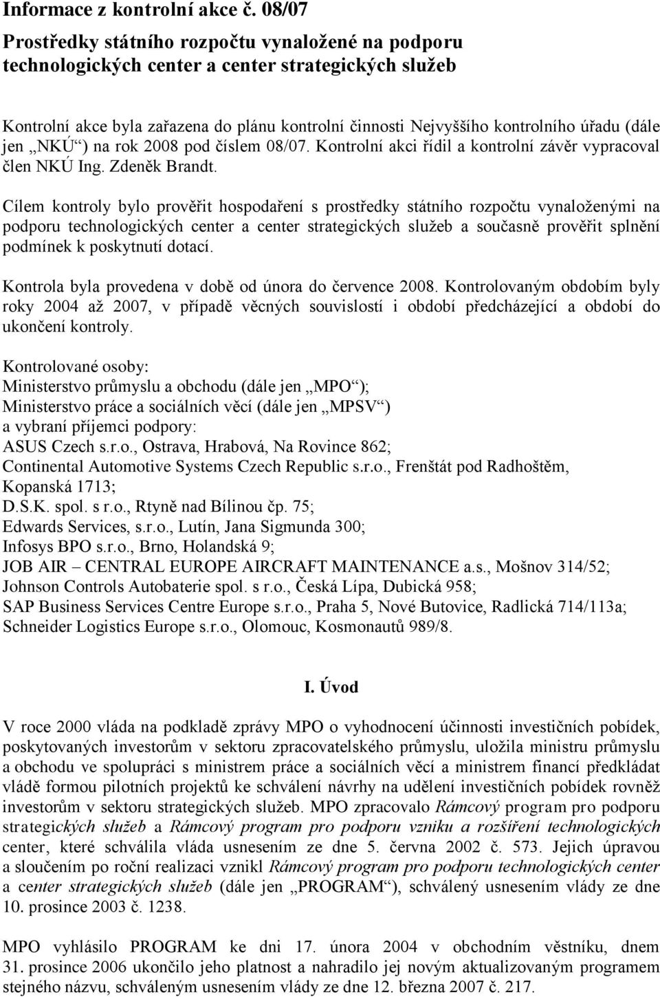 (dále jen NKÚ ) na rok 2008 pod číslem 08/07. Kontrolní akci řídil a kontrolní závěr vypracoval člen NKÚ Ing. Zdeněk Brandt.