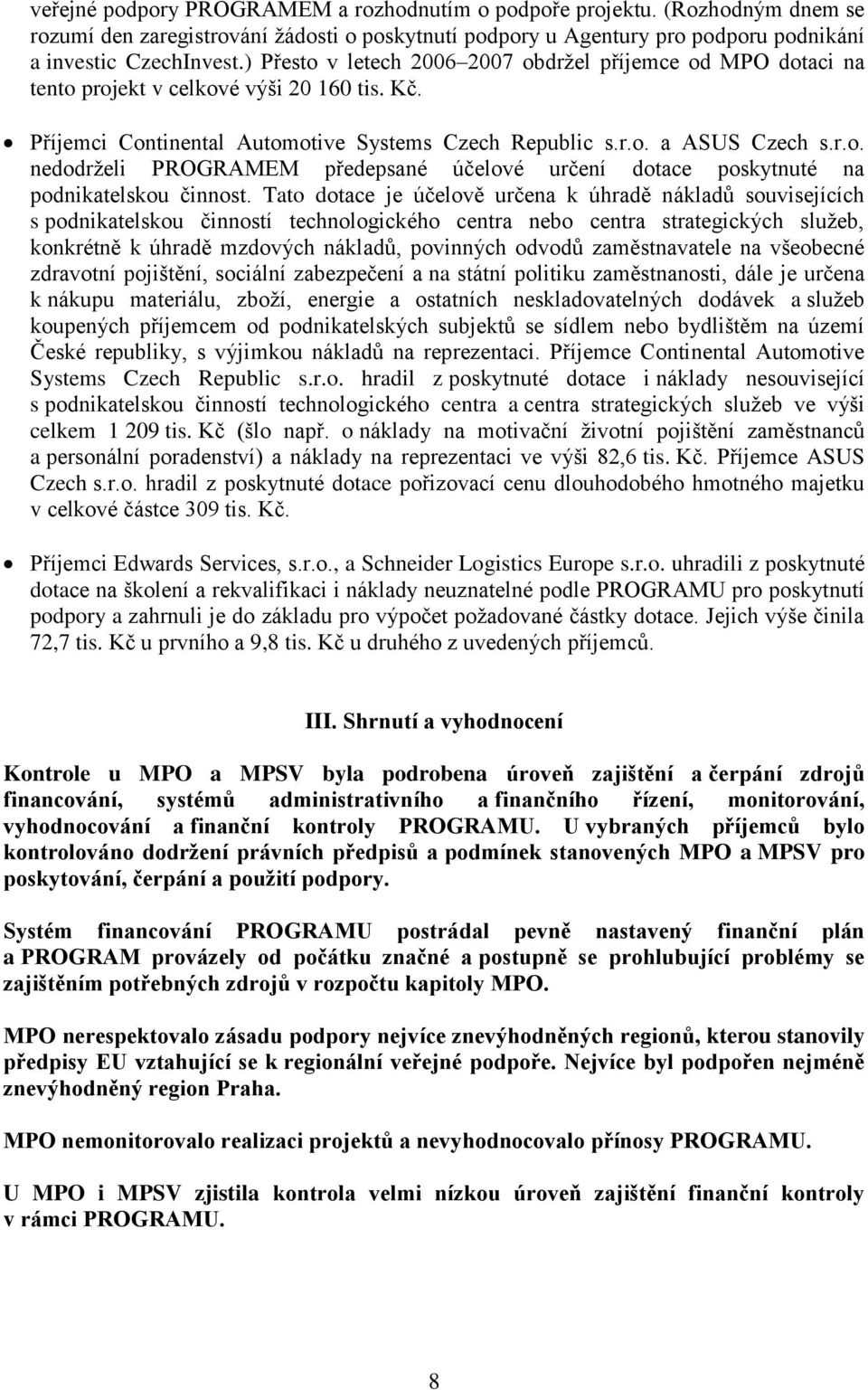 Tato dotace je účelově určena k úhradě nákladů souvisejících s podnikatelskou činností technologického centra nebo centra strategických služeb, konkrétně k úhradě mzdových nákladů, povinných odvodů