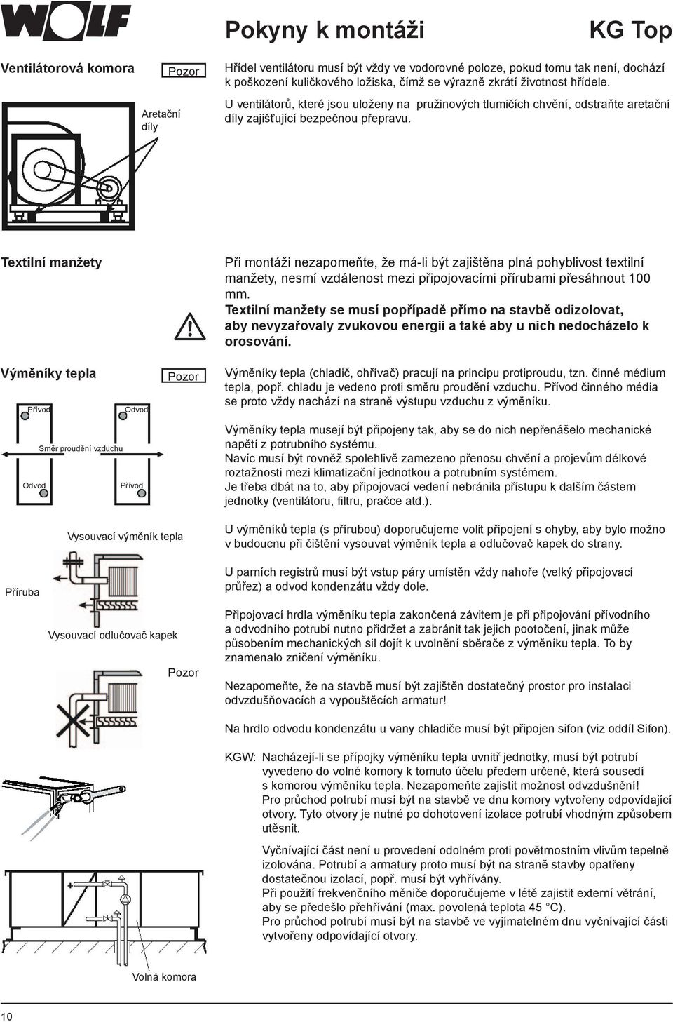 Textilní manžety Při montáži nezapomeňte, že má-li být zajištěna plná pohyblivost textilní manžety, nesmí vzdálenost mezi připojovacími přírubami přesáhnout 100 mm.