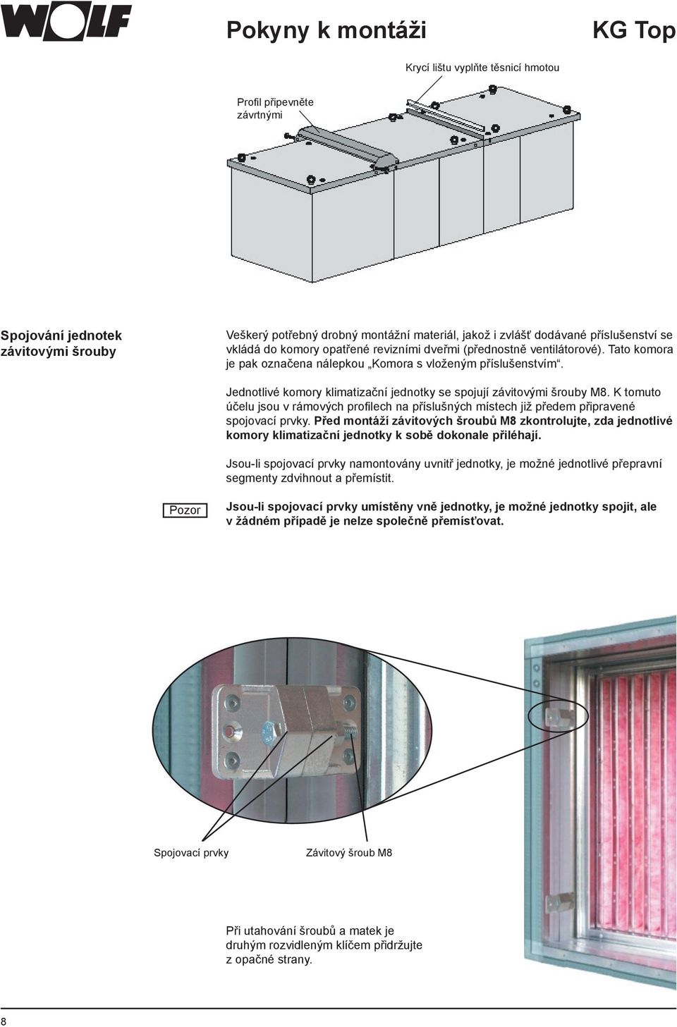 Jednotlivé komory klimatizační jednotky se spojují závitovými šrouby M8. K tomuto účelu jsou v rámových profilech na příslušných místech již předem připravené spojovací prvky.