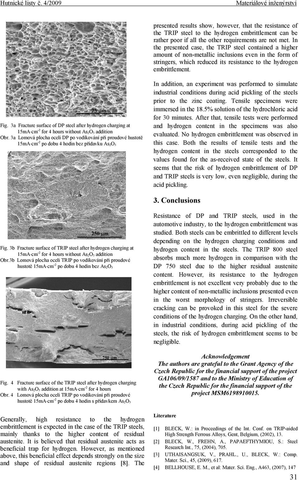 In the presented case, the TRIP steel contained a higher amount of non-metallic inclusions even in the form of stringers, which reduced its resistance to the hydrogen embrittlement. 25 µm Fig.