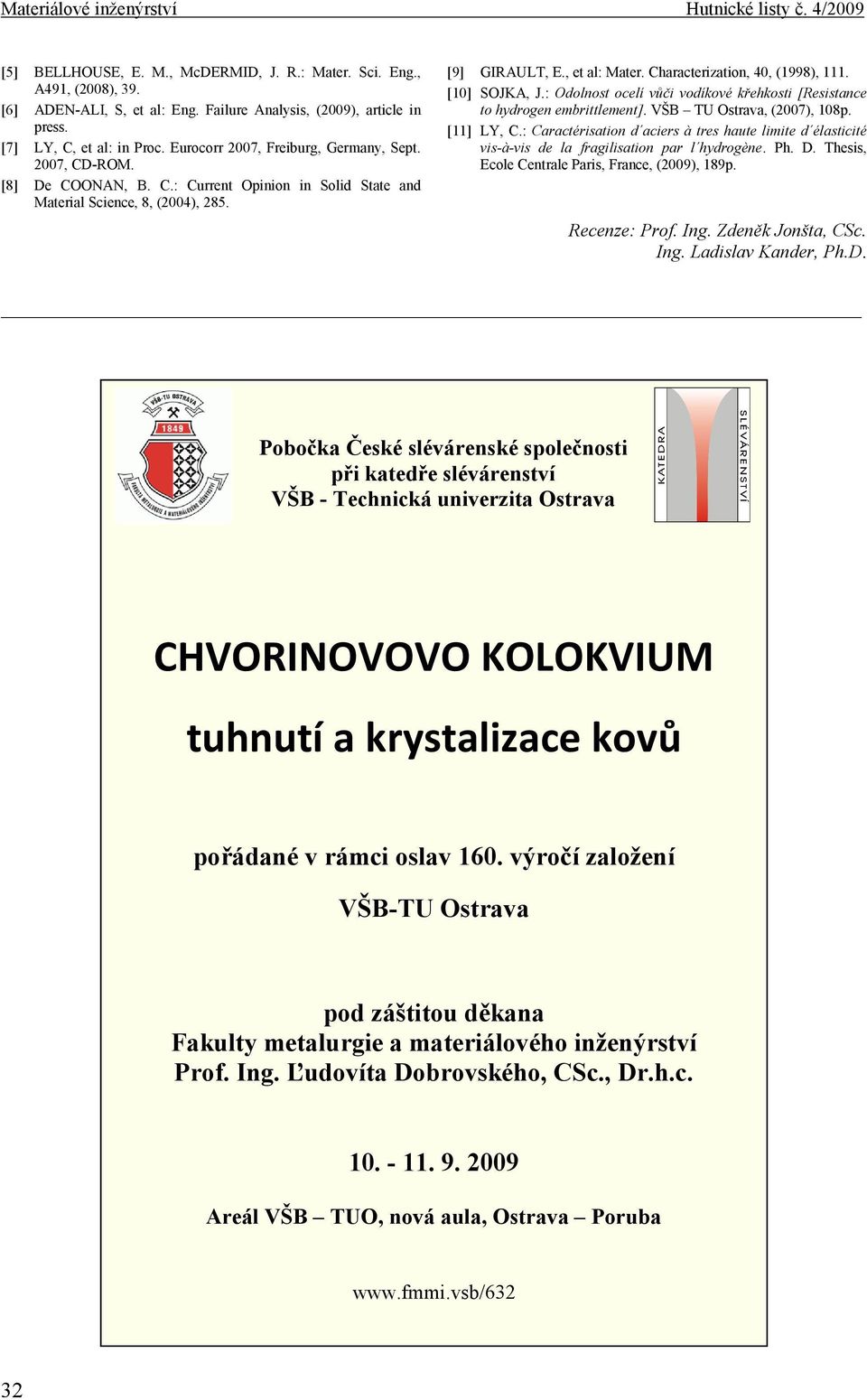 Characterization, 40, (1998), 111. [10] SOJKA, J.: Odolnost ocelí vůči vodíkové křehkosti [Resistance to hydrogen embrittlement]. VŠB TU Ostrava, (2007), 108p. [11] LY, C.