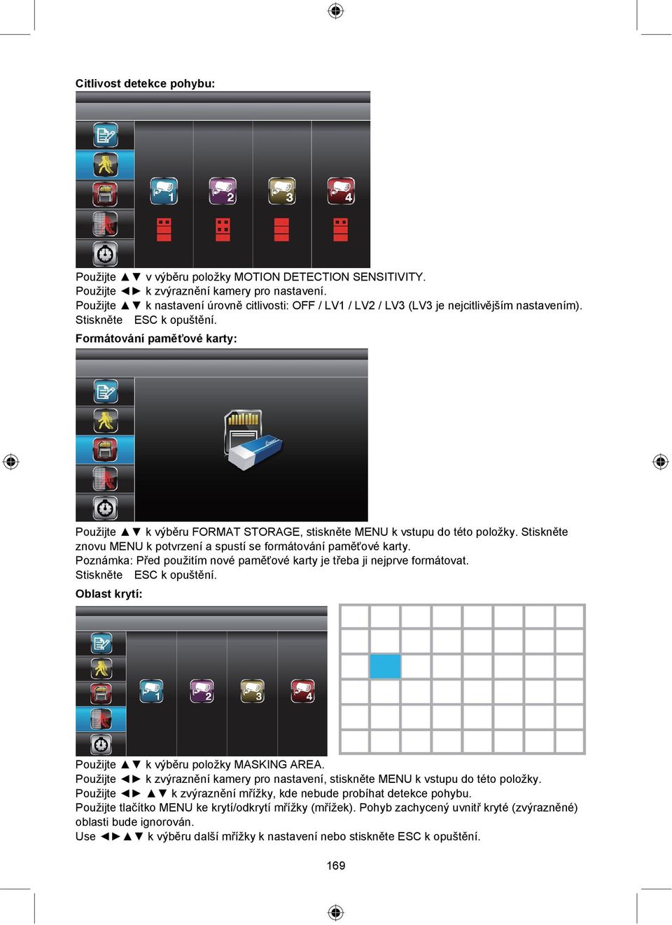 Formátování paměťové karty: Použijte k výběru FORMAT STORAGE, stiskněte MENU k vstupu do této položky. Stiskněte znovu MENU k potvrzení a spustí se formátování paměťové karty.