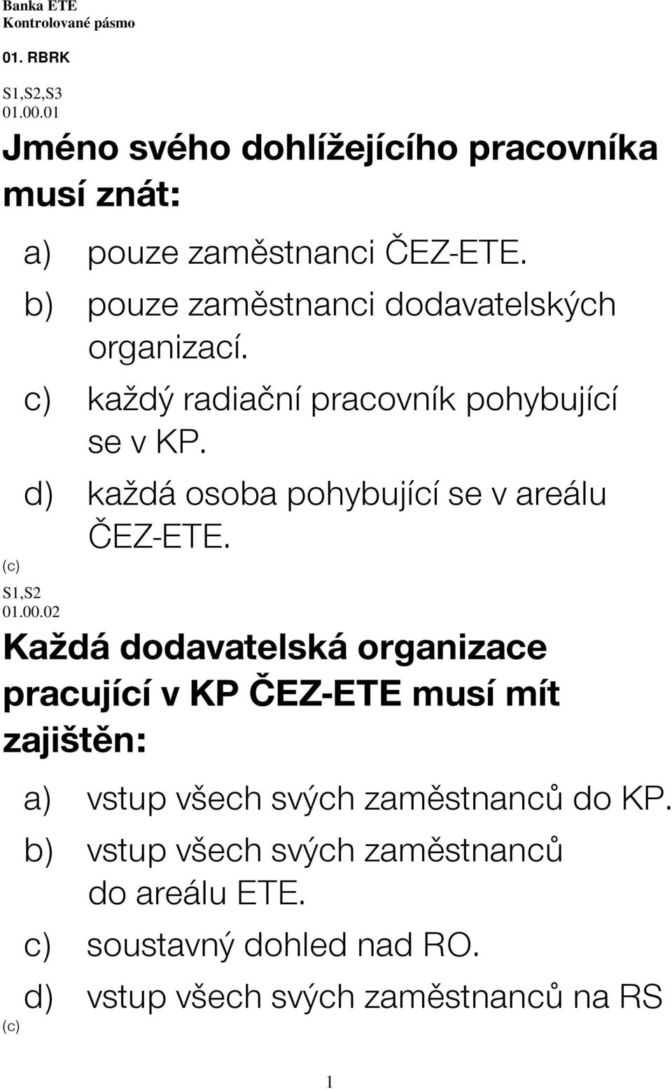 d) každá osoba pohybující se v areálu ČEZ-ETE. S1,S2 01.00.