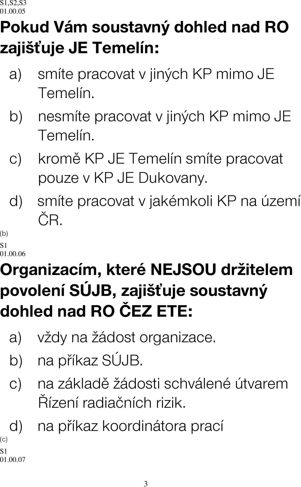 d) smíte pracovat v jakémkoli KP na území ČR. S1 01.00.