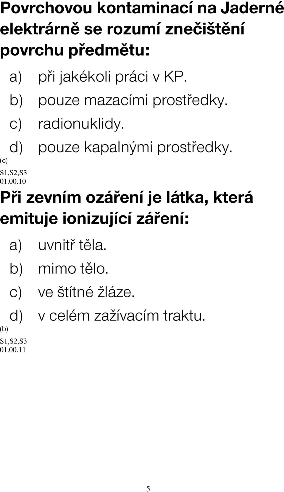 d) pouze kapalnými prostředky. 01.00.