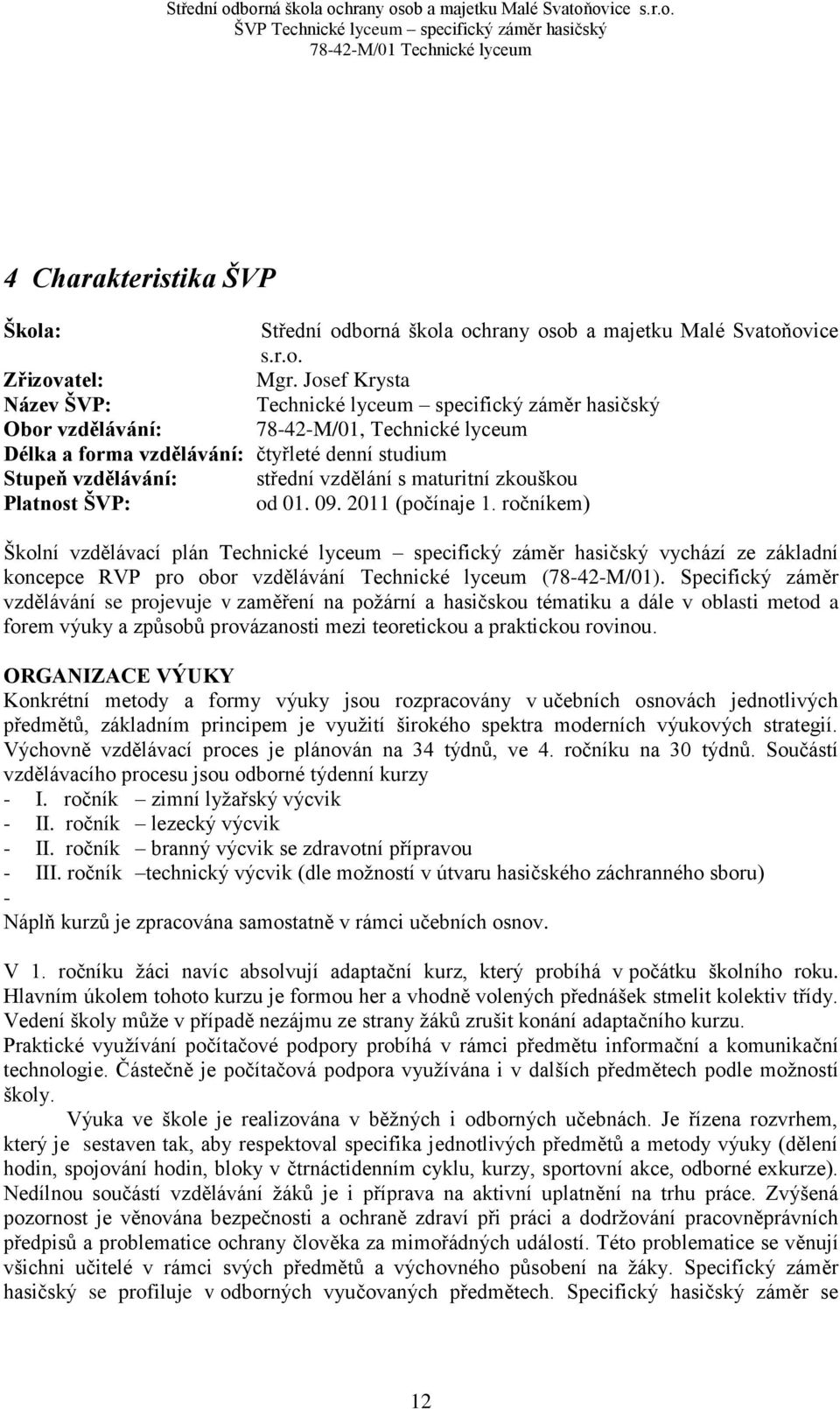 maturitní zkouškou Platnost ŠVP: od 01. 09. 2011 (počínaje 1.