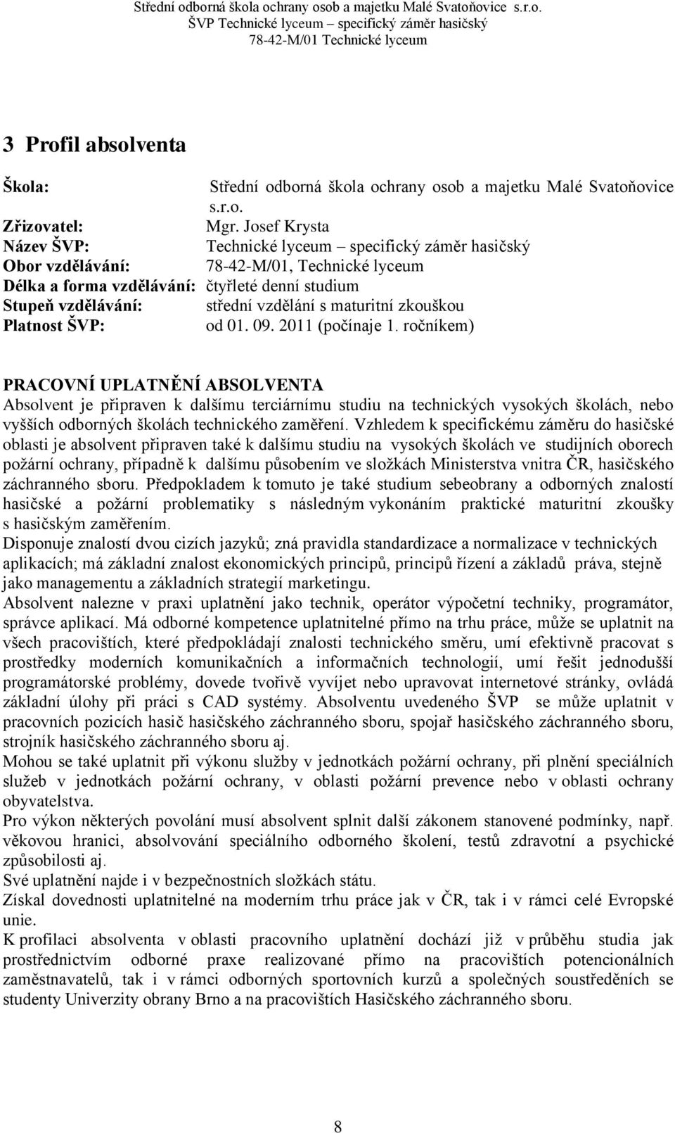maturitní zkouškou Platnost ŠVP: od 01. 09. 2011 (počínaje 1.