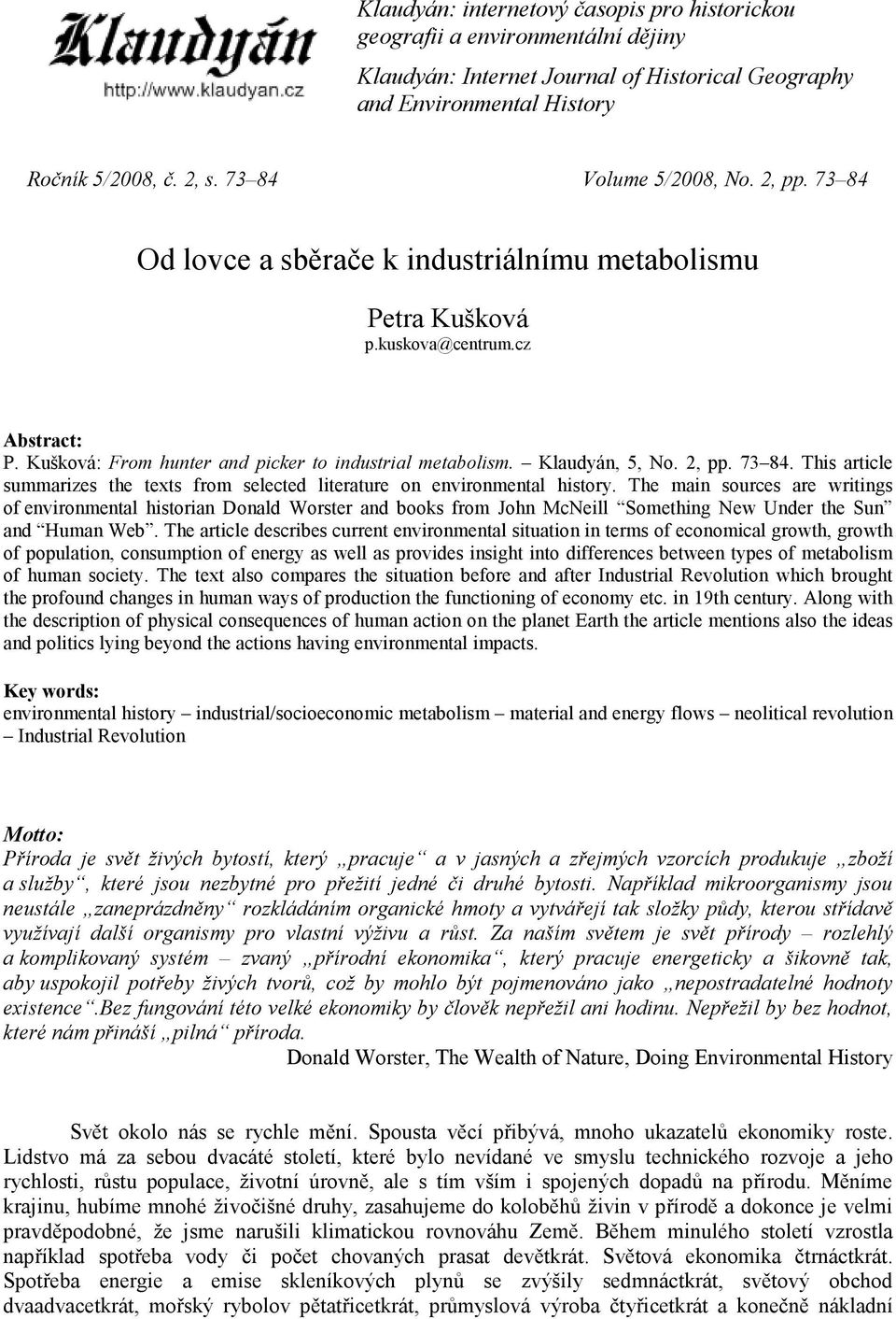 Klaudyán, 5, No. 2, pp. 73 84. This article summarizes the texts from selected literature on environmental history.