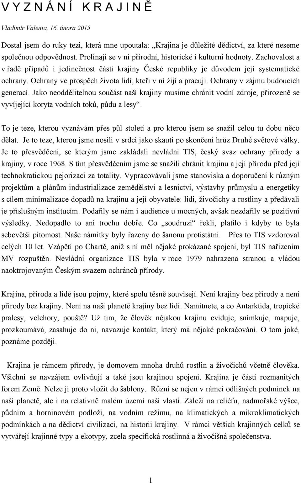 Ochrany ve prospěch života lidí, kteří v ní žijí a pracují. Ochrany v zájmu budoucích generací.