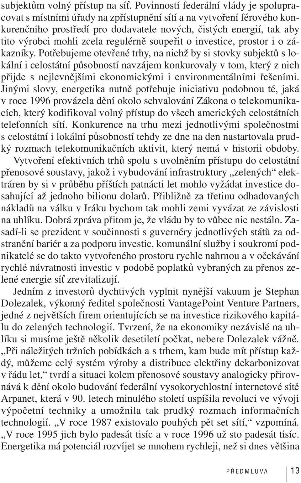 zcela regulérně soupeřit o investice, prostor i o zákazníky.