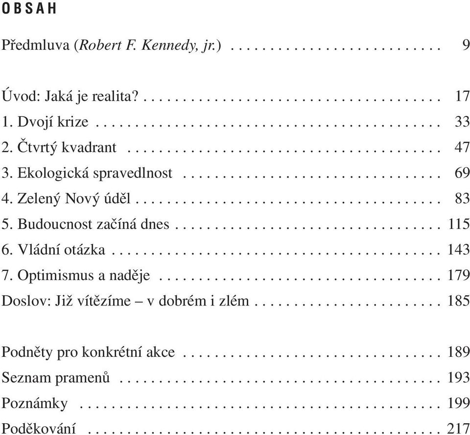 Budoucnost začíná dnes.................................. 115 6. Vládní otázka.......................................... 143 7. Optimismus a naděje.................................... 179 Doslov: Již vítězíme v dobrém i zlém.