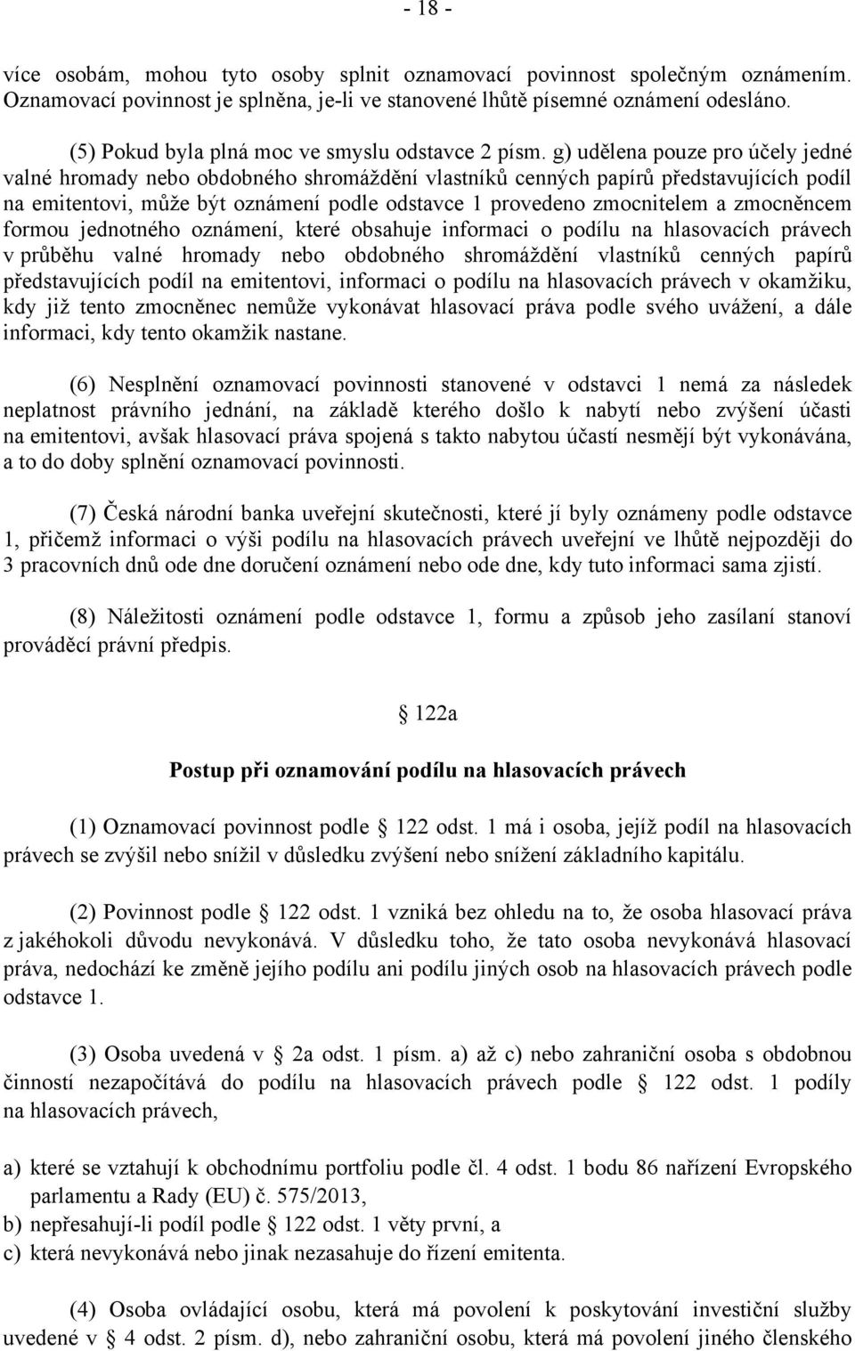 g) udělena pouze pro účely jedné valné hromady nebo obdobného shromáždění vlastníků cenných papírů představujících podíl na emitentovi, může být oznámení podle odstavce 1 provedeno zmocnitelem a