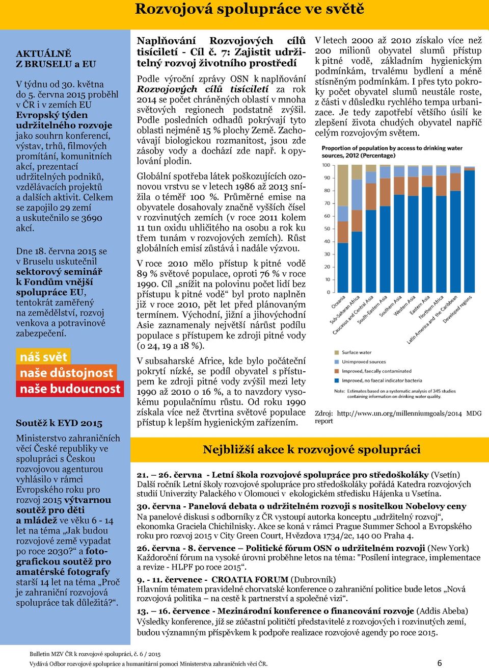 projektů a dalších aktivit. Celkem se zapojilo 29 zemí a uskutečnilo se 3690 akcí. Dne 18.