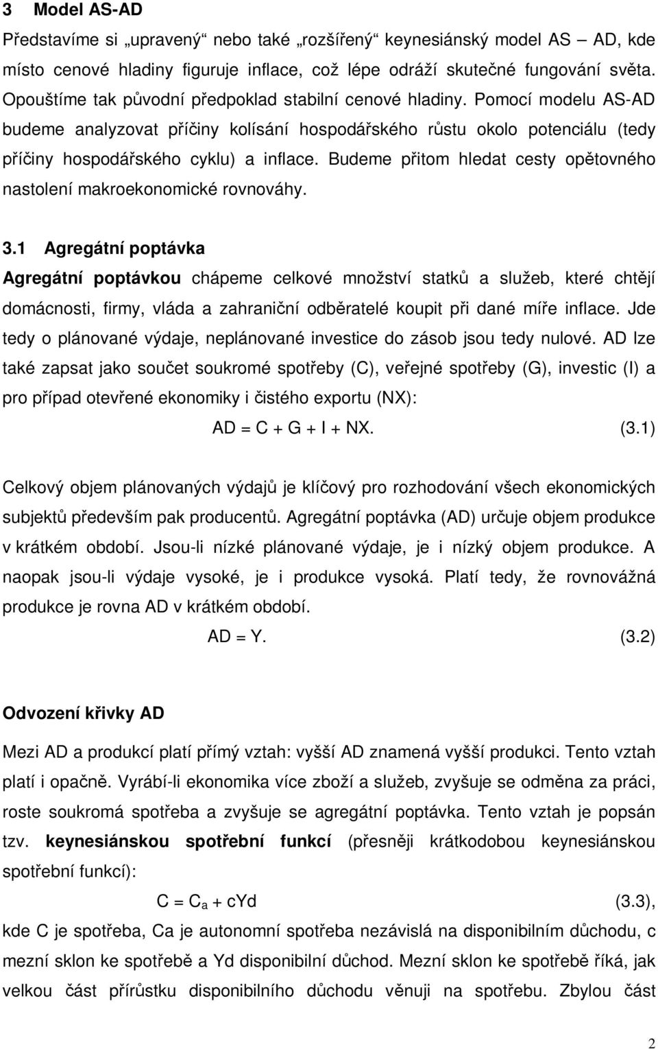 Budeme přitom hledat cesty opětovného nastolení makroekonomické rovnováhy. 3.