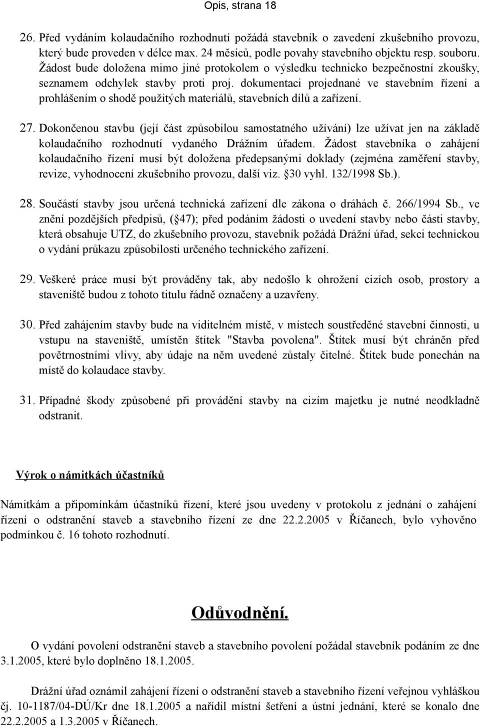 dokumentaci projednané ve stavebním řízení a prohlášením o shodě použitých materiálů, stavebních dílů a zařízení. 27.